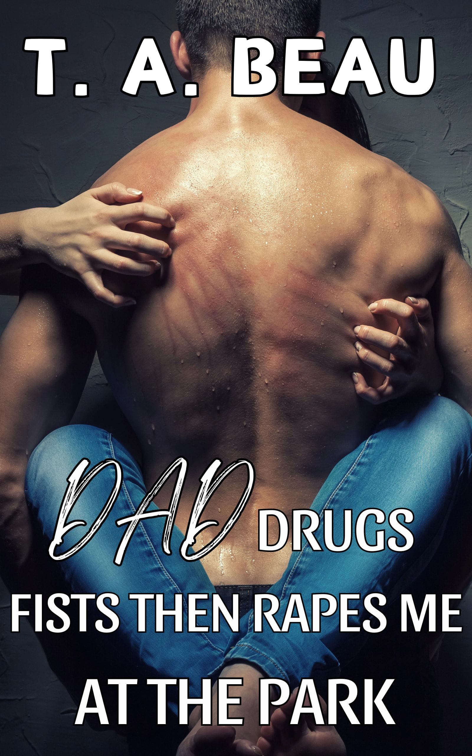 Dad Drugs, Fists Then Rapes Me At The Park (Erotica Short)