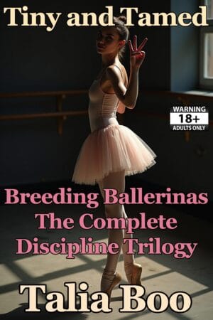 Tiny and Tamed - Breeding Ballerinas - The Complete Discipline Trilogy