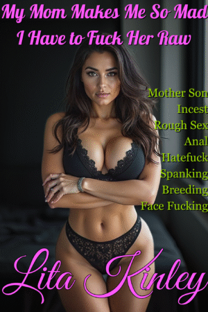 My Mom Makes Me So Mad I Have to Fuck Her Raw