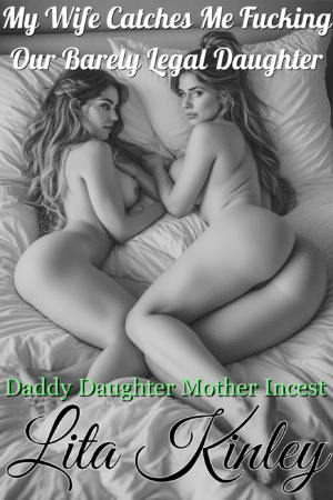 My Wife Catches Me Fucking Our Barely Legal Daughter