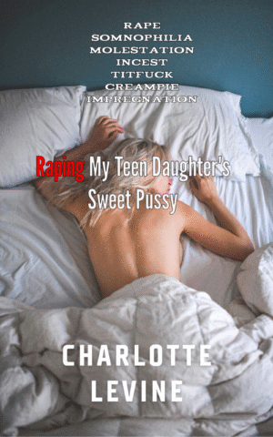 Raping My Teen Daughter's Sweet Pussy