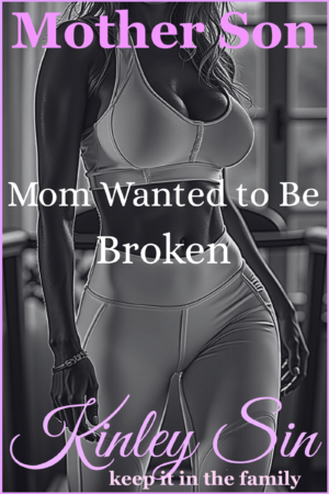 Mom Wanted to Be Broken
