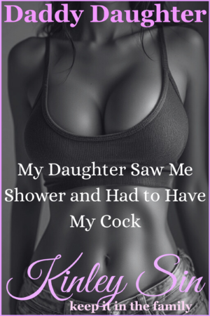 My Daughter Saw Me Shower and Had to Have My Cock